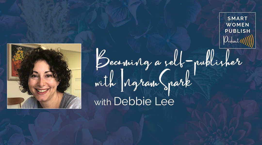 Becoming a self-publisher with IngramSpark - Debbie Lee