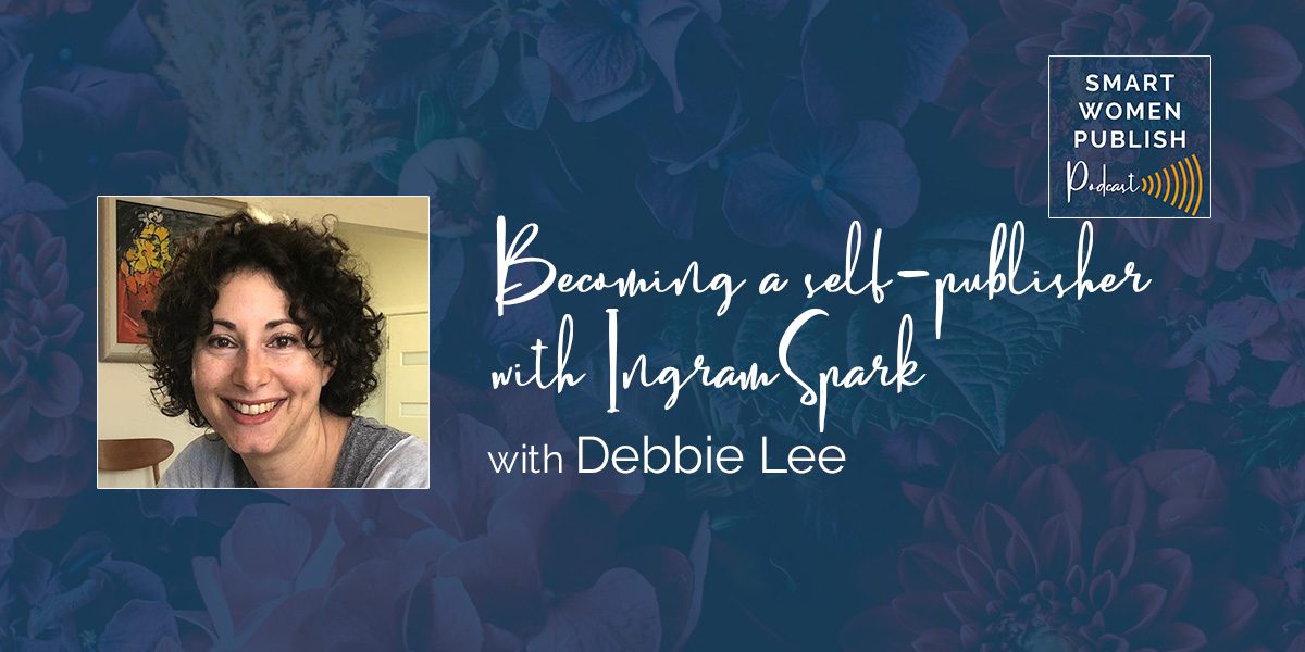 Becoming a self-publisher with IngramSpark - Debbie Lee